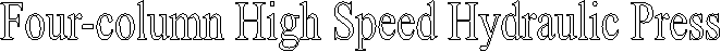 Four-column High Speed Hydraulic Press