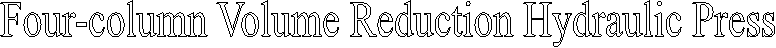Four-column Volume Reduction Hydraulic Press