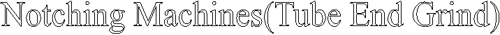 Notching Machines(Tube End Grind)